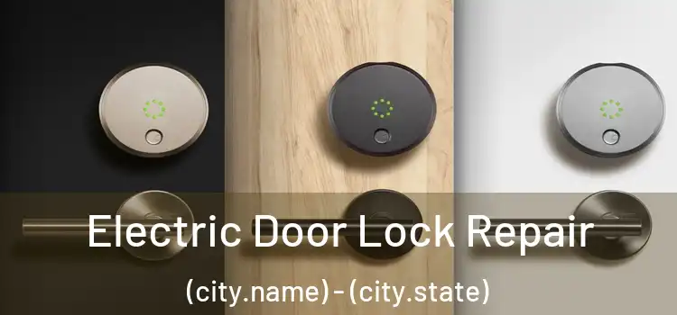 Electric Door Lock Repair (city.name) - (city.state)